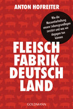 Fleischfabrik Deutschland – Wie die Massentierhaltung unsere Lebensgrundlagen zerstört und was wir dagegen tun können