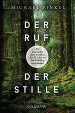 ISBN 9783442159741: Der Ruf der Stille - Die Geschichte eines Mannes, der 27 Jahre in den Wäldern verschwand