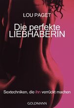 ISBN 9783442162635: Die perfekte Liebhaberin – Sextechniken, die ihn verrückt machen