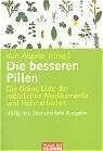 Die besseren Pillen - Die Grüne Liste der natürlichen Medikamente und Heilmethoden