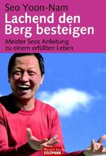 ISBN 9783442167883: Lachend den Berg besteigen : Meister Seos Anleitung zu einem erfüllten Leben.