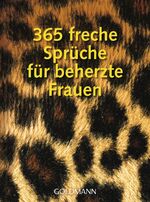 ISBN 9783442168170: 365 freche Sprüche für beherzte Frauen