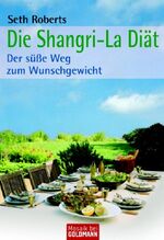 ISBN 9783442169184: Die Shangri-La Diät - Der süße Weg zum Wunschgewicht  (Originaltitel - The Shangri-La Diet )