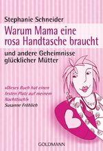 ISBN 9783442169788: Warum Mama eine rosa Handtasche braucht - und andere Geheimnisse glücklicher Mütter