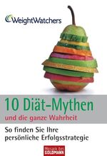 ISBN 9783442170326: 10 Diät-Mythen und die ganze Wahrheit - So finden Sie Ihre persönliche Erfolgsstrategie