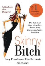 ISBN 9783442170395: Skinny Bitch - Die Wahrheit über schlechtes Essen, fette Frauen und gutes Aussehen - Schlanksein ohne Hungern!