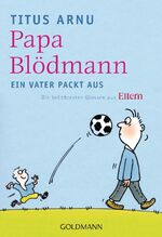 ISBN 9783442172542: Papa Blödmann: Ein Vater packt aus - Die beliebtesten Glossen aus ELTERN -