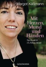 ISBN 9783442172887: Mit Herzen, Mund und Händen - Spiritualität im Alltag leben