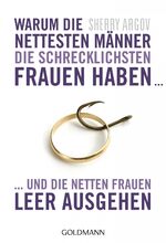 Warum die nettesten Männer die schrecklichsten Frauen haben ... und die netten Frauen leer ausgehen