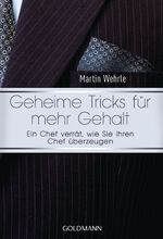 ISBN 9783442174287: Geheime Tricks für mehr Gehalt - Ein Chef verrät, wie Sie Ihren Chef überzeugen - Vom Autor des SPIEGEL-Bestsellers "Ich arbeite in einem Irrenhaus" -