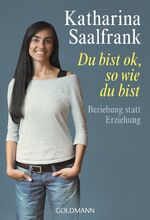 ISBN 9783442174461: Du bist ok, so wie du bist - Beziehung statt Erziehung