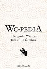 ISBN 9783442177189: WC Pedia | Das große Wissen fürs stille Örtchen | Ingrid Exo | Taschenbuch | 352 S. | Deutsch | 2018 | Goldmann | EAN 9783442177189