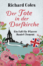 ISBN 9783442206506: Der Tote in der Dorfkirche | Ein Fall für Pfarrer Daniel Clement | Richard Coles | Taschenbuch | Richard Coles, Ein Fall für Pfarrer Daniel Clement | 320 S. | Deutsch | 2023 | Goldmann