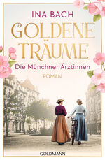 ISBN 9783442206759: Goldene Träume. Die Münchner Ärztinnen - Roman - Die neue große Saga um drei Frauen, die nach den Sternen greifen (K622)