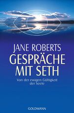 Gespräche mit Seth - Von der ewigen Gültigkeit der Seele