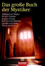 ISBN 9783442216185: Das große Buch der Mystiker - Hildegard von Bingen, Meister Eckehart, Angelus Silesius, Bernhard von Clairvaux, Ignatius von Loyola, Teresa von Avila u. a.