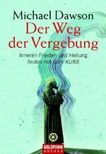 ISBN 9783442217366: Der Weg der Vergebung : inneren Frieden und Heilung finden mit dem Kurs Michael Dawson. Aus dem Engl. von Franchita Cattani