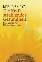 ISBN 9783442217434: Die Kraft strahlender Gesundheit - Neue Vitalität für Millionen Körperzellen