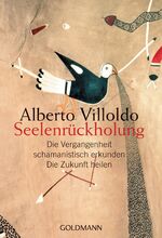 ISBN 9783442217656: Seelenrückholung – Die Vergangenheit schamanistisch erkunden - Die Zukunft heilen