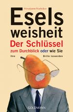 ISBN 9783442217762: Eselsweisheit – Der Schlüssel zum Durchblick - oder - wie Sie Ihre Brille loswerden