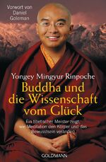 ISBN 9783442217793: Buddha und die Wissenschaft vom Glück - Ein tibetischer Meister zeigt, wie Meditation den Körper und das Bewusstsein verändert - Vorwort von Daniel Goleman