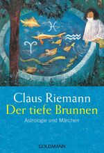 ISBN 9783442217847: Der tiefe BrunnenAstrologie und Märchen Riemann, Claus Die zwölf Archetypen der psychologischen Astrologie Lebensdeutung Archetypus Astrologie Astropsychologie Astropsychotherapie Astropsychologe Astr