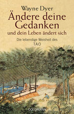 ISBN 9783442218370: Ändere deine Gedanken - und dein Leben ändert sich: Die lebendige Weisheit des Tao