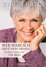 ISBN 9783442218851: Wer wäre ich ohne mein Drama? - Konfliktlösungen mit "The Work"