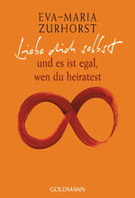 ISBN 9783442219032: Liebe dich selbst und es ist egal, wen du heiratest Eva-Maria Zurhorst