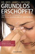 ISBN 9783442219469: Grundlos erschöpft? - Nebennieren-Schwäche - das Stress-Syndrom des 21. Jahrhunderts. Was ist Cortisol-Mangel und wie können wir ihn heilen?