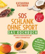 ISBN 9783442221455: SOS Schlank ohne Sport - Das Kochbuch - Über 160 leckere Rezepte mit Power-Lebensmitteln - Mit Vier-Wochen-Plan zur Entgiftung und Ernährungsumstellung