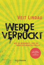 ISBN 9783442222551: Werde verrückt - Wie du bekommst, was du wirklich-wirklich willst - Mit sieben Meditationen als Download