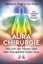 ISBN 9783442223015: Aurachirurgie - Wie sich der Körper über sein Energiefeld heilen lässt - Das Standardwerk - überarbeitete Neuausgabe