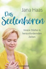 ISBN 9783442223220: Das Seelenhören - Innere Stärke in herausfordernden Zeiten