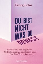 ISBN 9783442223350: Du bist nicht, was du denkst - Wie wir aus der negativen Gedankenspirale aussteigen und den Kopf frei bekommen - Mit Achtsamkeitsritualen, Übungen zum inneren Kind und für mehr Selbstliebe