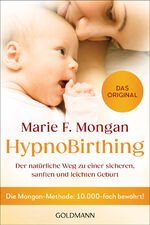 ISBN 9783442224029: HypnoBirthing – Der natürliche Weg zu einer sicheren, sanften und leichten Geburt - Die Mongan-Methode: 10.000-fach bewährt - Das Original -