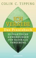 ISBN 9783442224067: Ich vergebe - Das Praxisbuch / 25 praktische Anwendungen für Radikale Vergebung
