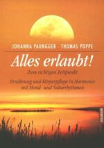 ISBN 9783442307210: Alles erlaubt! : zum richtigen Zeitpunkt ; Ernährung und Körperpflege in Harmonie mit Mond- und Naturrhythmen. ; Thomas Poppe