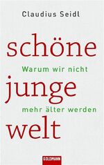 ISBN 9783442310746: Schöne junge Welt - Warum wir nicht mehr älter werden