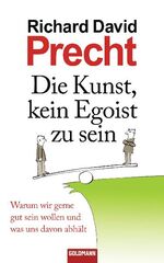 ISBN 9783442312184: Die Kunst, kein Egoist zu sein – Warum wir gerne gut sein wollen und was uns davon abhält