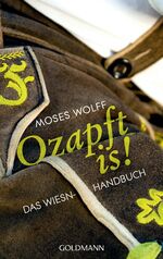 ISBN 9783442313112: Ozapft is! Das Wiesn-Handbuch. - Mit Fotos von Volker Derlath.