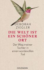 ISBN 9783442314300: Die Welt ist ein schöner Ort - Der Weg meiner Tochter in einen würdevollen Tod