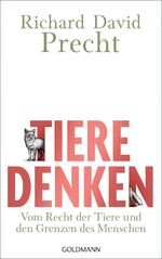 Tiere denken - Vom Recht der Tiere und den Grenzen des Menschen