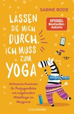 ISBN 9783442316250: Lassen Sie mich durch, ich muss zum Yoga - Achtsames Ausatmen für Postjugendliche mit aufgehendem Mittelfinger im Morgenrot - Mit Humor gegen den Wellnesswahnsinn