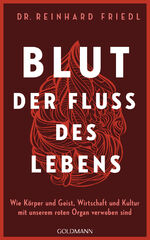 ISBN 9783442316984: Blut – Der Fluss des Lebens - Wie Körper und Geist, Wirtschaft und Kultur mit unserem roten Organ verwoben sind - Longlist zum Besten Wissenschaftsbuch des Jahres 2024