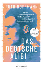 ISBN 9783442317226: Das deutsche Alibi - Mythos „Stauffenberg-Attentat“ – wie der 20. Juli 1944 verklärt und politisch instrumentalisiert wird