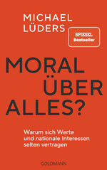 ISBN 9783442317318: Moral über alles? - Warum sich Werte und nationale Interessen selten vertragen