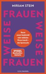 ISBN 9783442317516: Weise Frauen / Warum unsere Gesellschaft mehr weibliches Wissen braucht - eine Spurensuche / Miriam Stein / Buch / 304 S. / Deutsch / 2024 / Goldmann Verlag / EAN 9783442317516