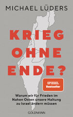 ISBN 9783442317769: Krieg ohne Ende? – Warum wir für Frieden im Nahen Osten unsere Haltung zu Israel ändern müssen - SPIEGEL-Bestseller