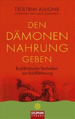 ISBN 9783442338306: Den Dämonen Nahrung geben - Buddhistische Techniken zur Konfliktlösung - Vorwort von Jack Kornfield